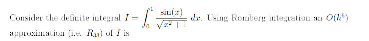 Consider the definite integral I = 0 1 s i n ( x