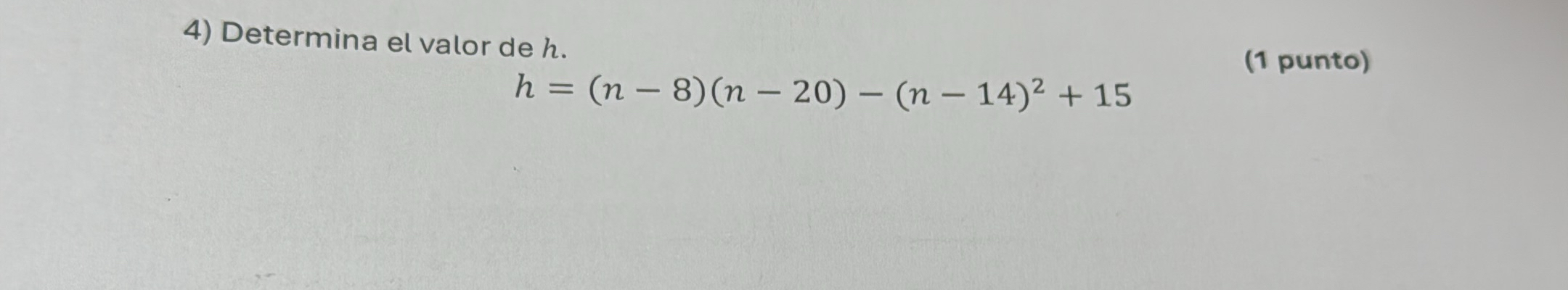 Determina el valor de h . h = ( n - 8 ) ( n - 2 0