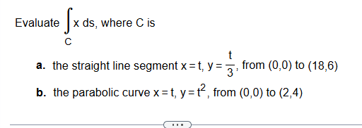 Evaluate \ int _ C xds , where C is a . the