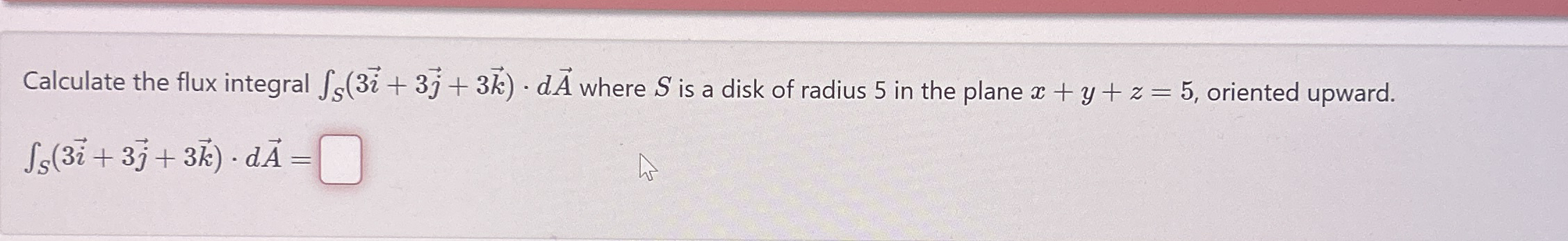 Calculate the flux integral S ( 3 vec ( i ) + 3