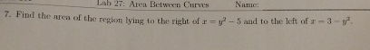 Lah 2 7 : Area Betwren Curves Name: 7 . Find the