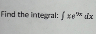 Find the integral: x e 9 x d x