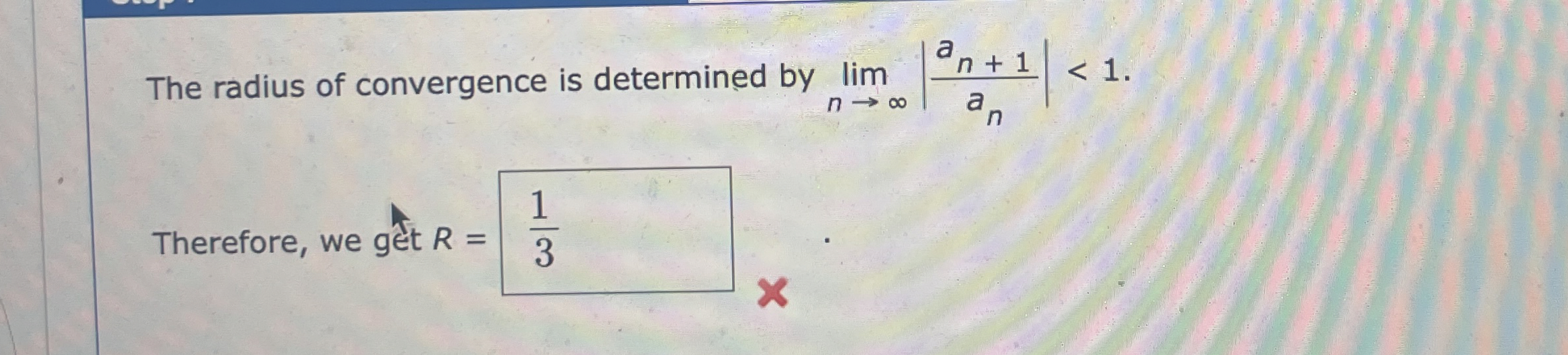 The radius of convergence is determined by lim n