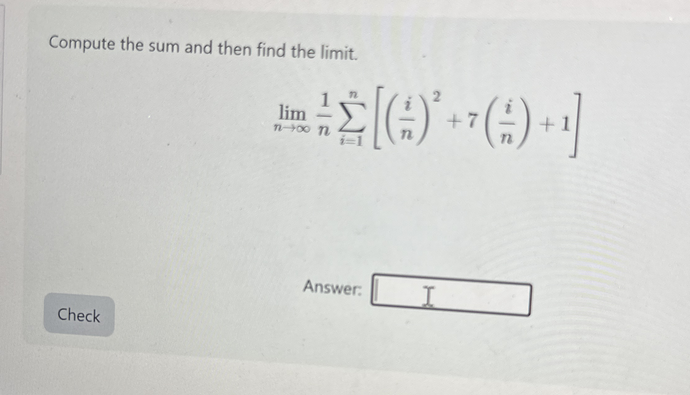 Compute the sum and then find the limit . lim n 1