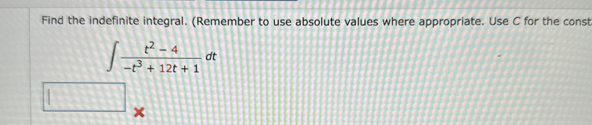 Find the indefinite integral. ( Remember to use