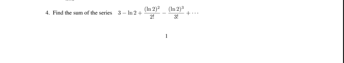 Find the sum of the series 3 - l n 2 + ( l n 2 )