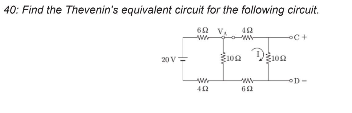 4 0 : Find the Thevenin's equivalent circuit for
