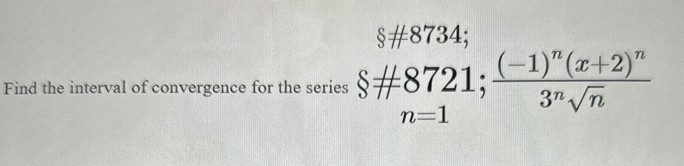 Find the interval of convergence for the series {
