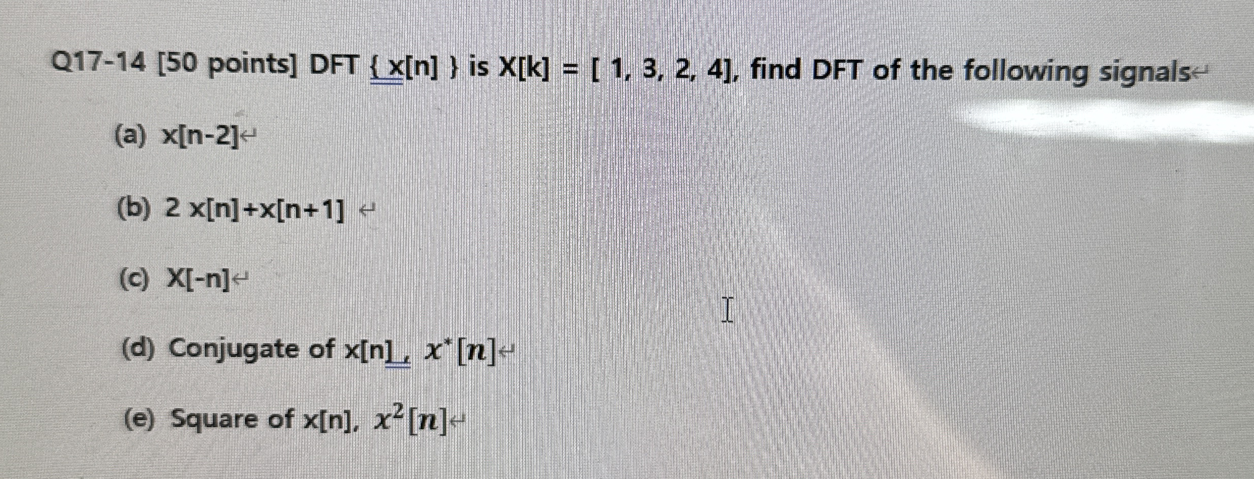 Q 1 7 - 1 4 [ 5 0 points ] DFT { x [ n ] } is x [