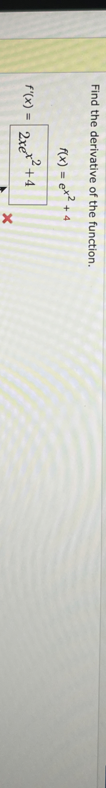 Find the derivative of the function. f ( x ) = e