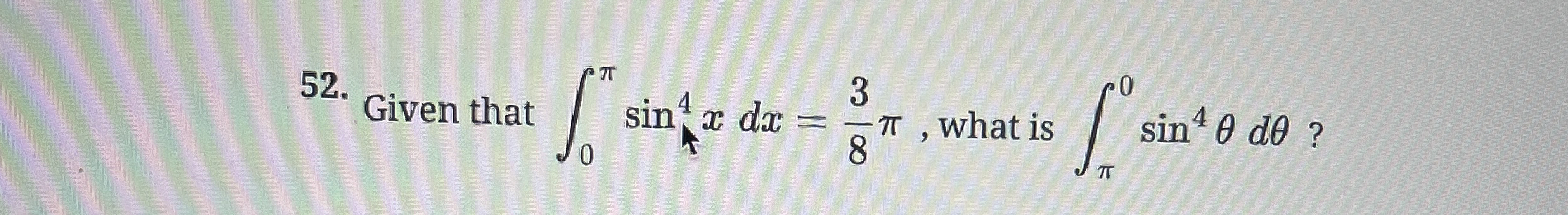 - 4 3 | 1 2 x | d x Given that 0 s i n 4 4 x d x