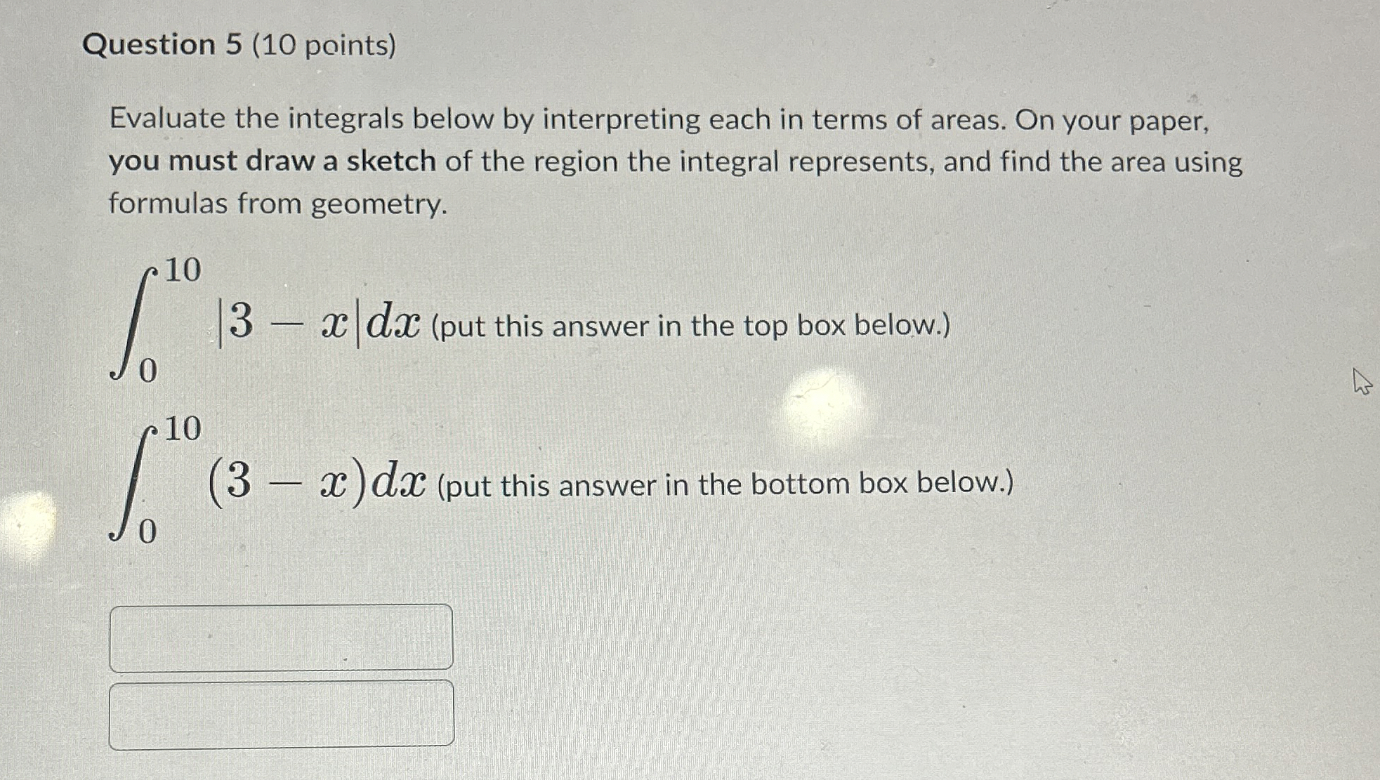 Question 5 ( 1 0 points ) Evaluate the integrals