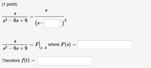( 1 point ) ( s ) / ( s ^ ( 2 ) - 6 s + 9 ) = ( s