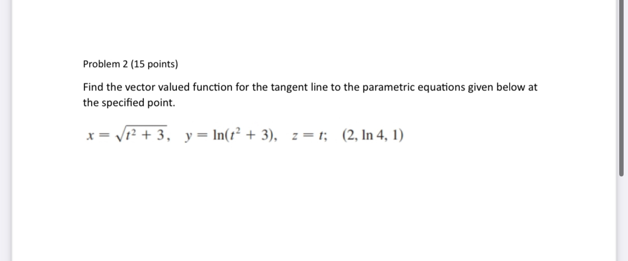 Problem 2 ( 1 5 points ) Find the vector valued
