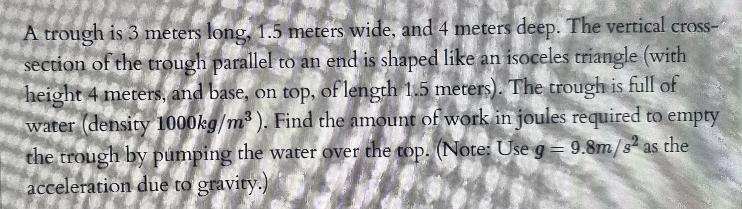 A trough is 3 meters long, 1 . 5 meters wide, and
