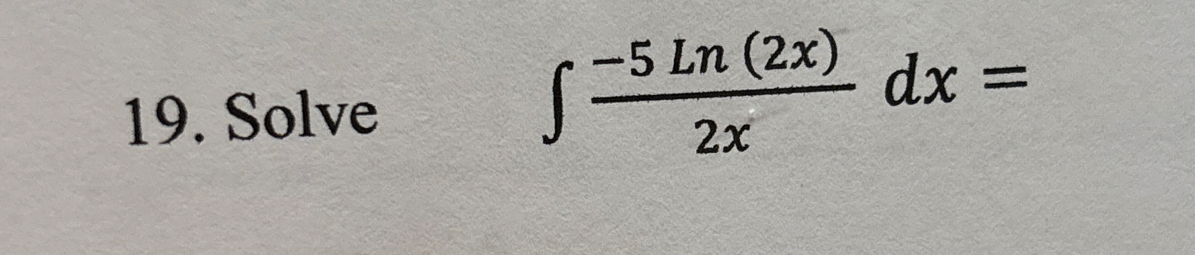 Solve - 5 L n ( 2 x ) 2 x d x =