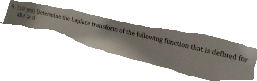4 . ( 1 0 pts ) Determine the Laplace transform