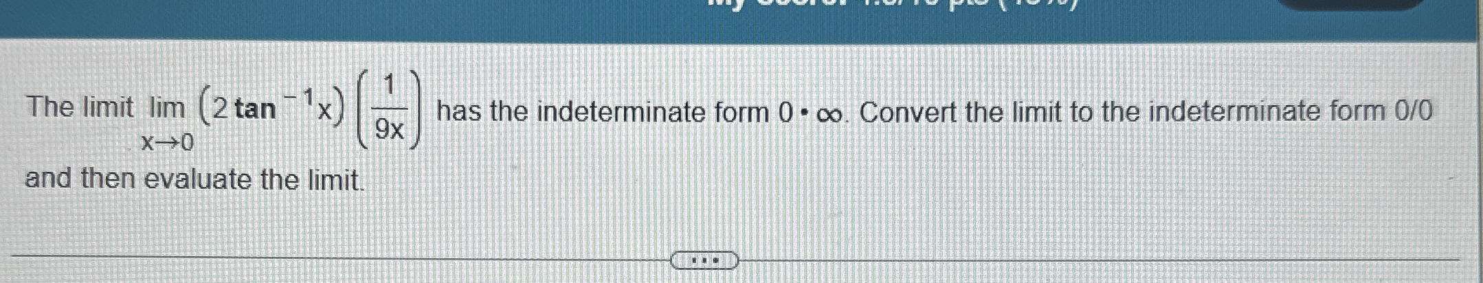 The limit lim x 0 ( 2 t a n - 1 x ) ( 1 9 x ) has