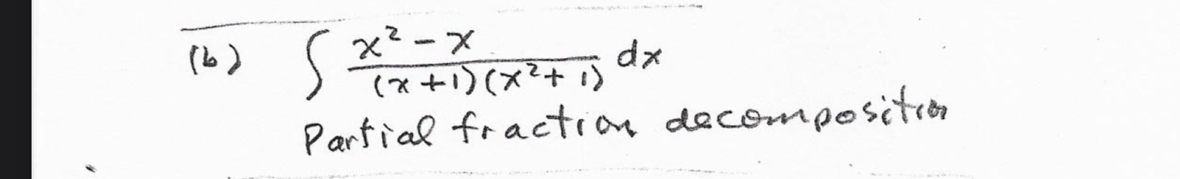 ( b ) x 2 - x ( x + 1 ) ( x 2 + 1 ) d x Partial