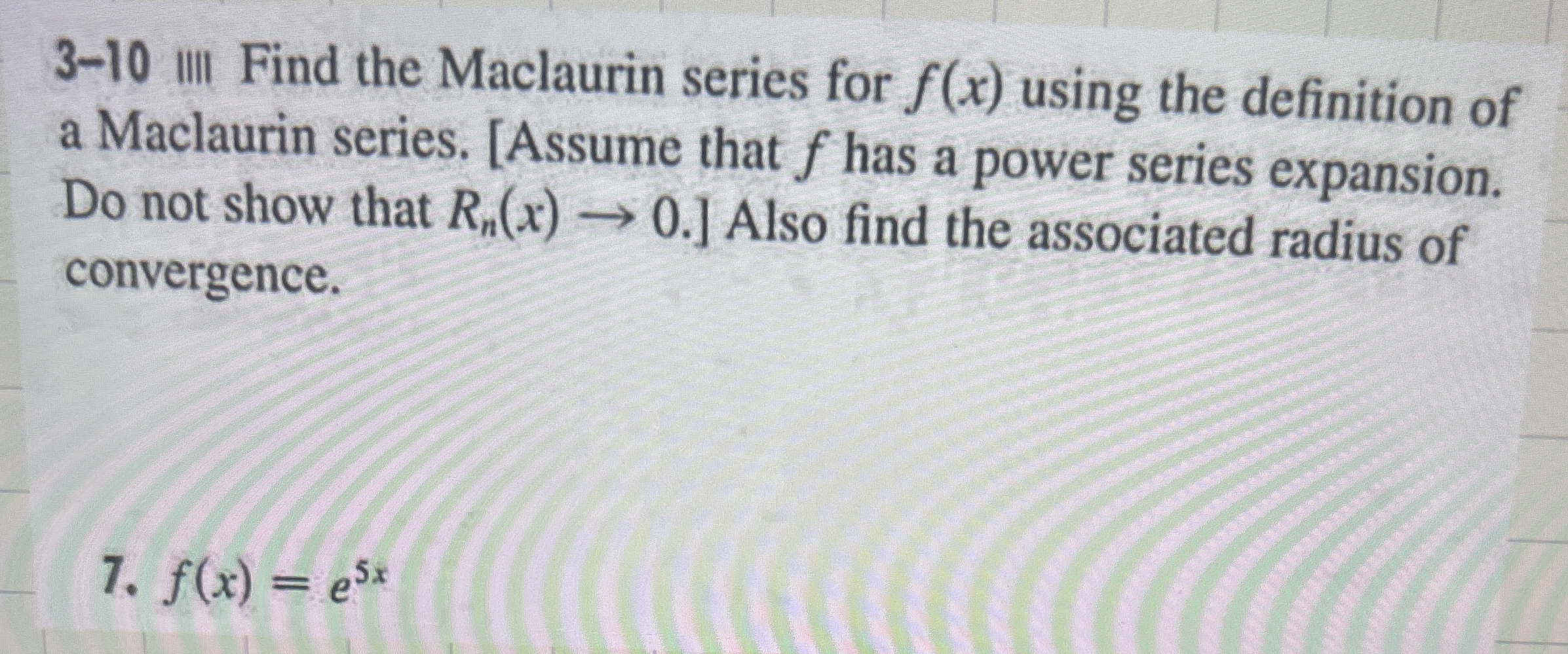 3 - 1 0 IIII Find the Maclaurin series for f ( x