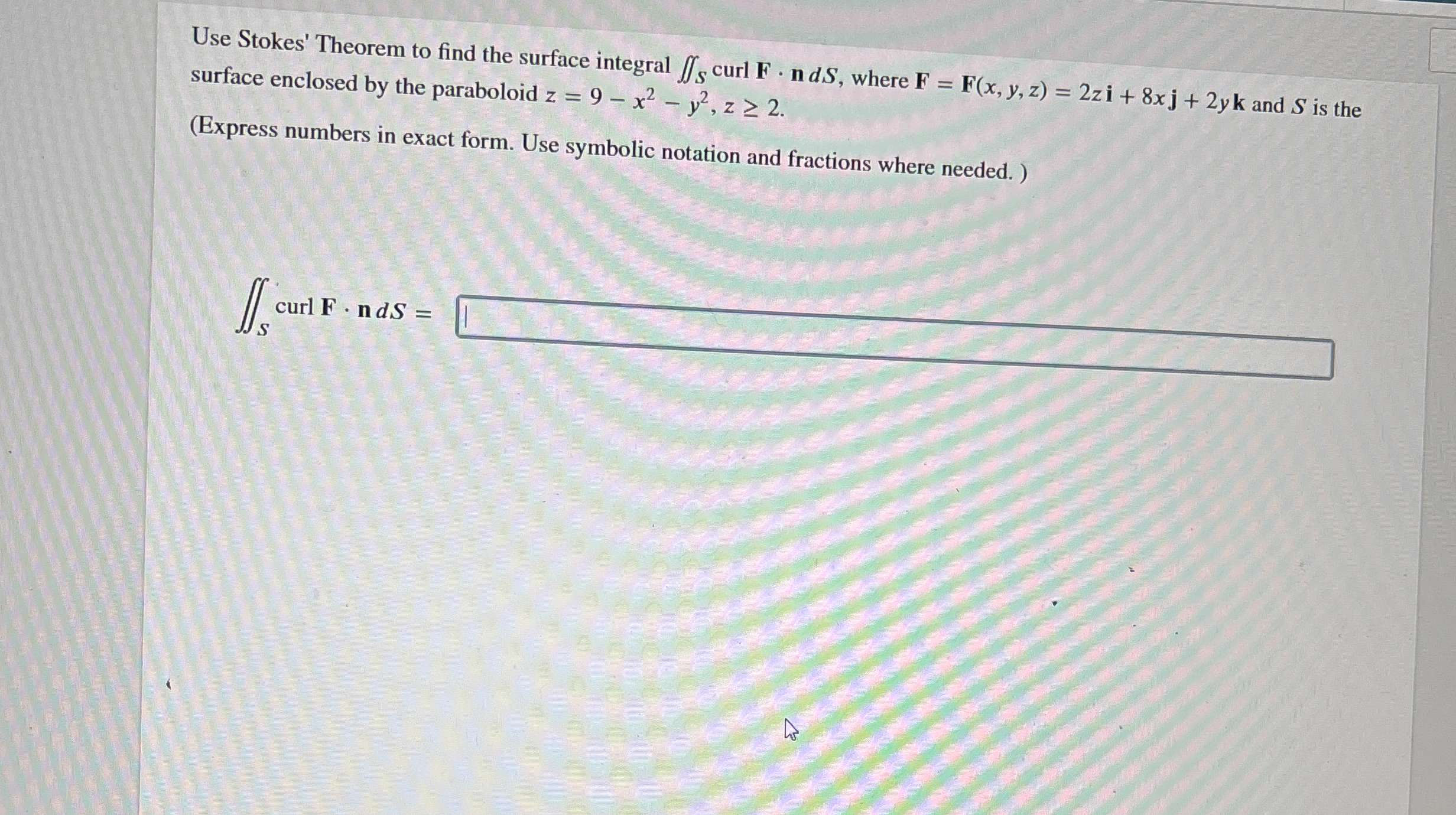 Use Stokes' Theorem to find the surface integral