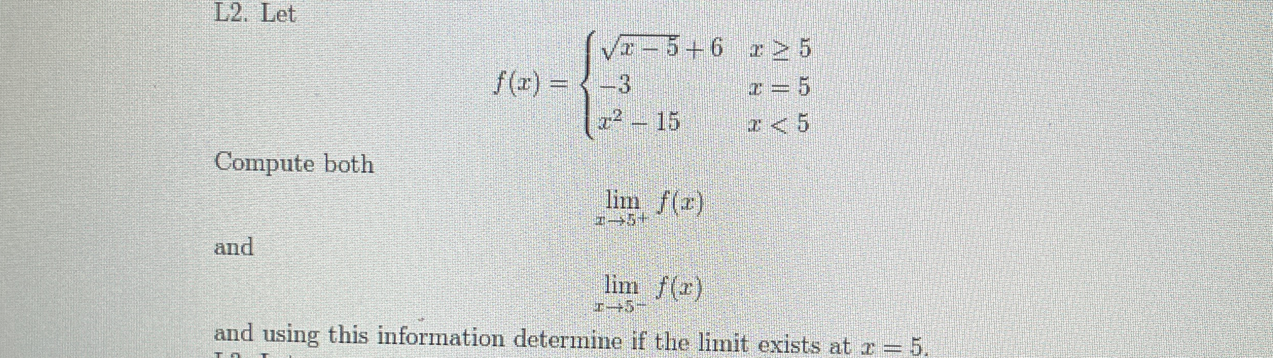 L 2 . Let f ( x ) = { x - 5 2 + 6 , x 5 - 3 , x =