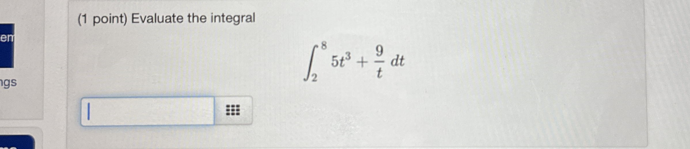 ( 1 point ) Evaluate the integral 2 8 5 t 3 + 9 t