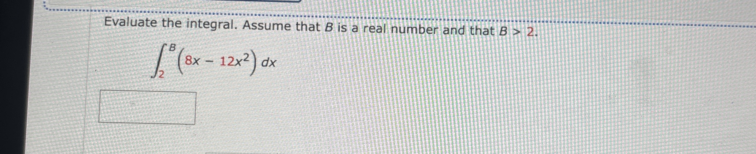 Evaluate the integral. Assume that B is a real
