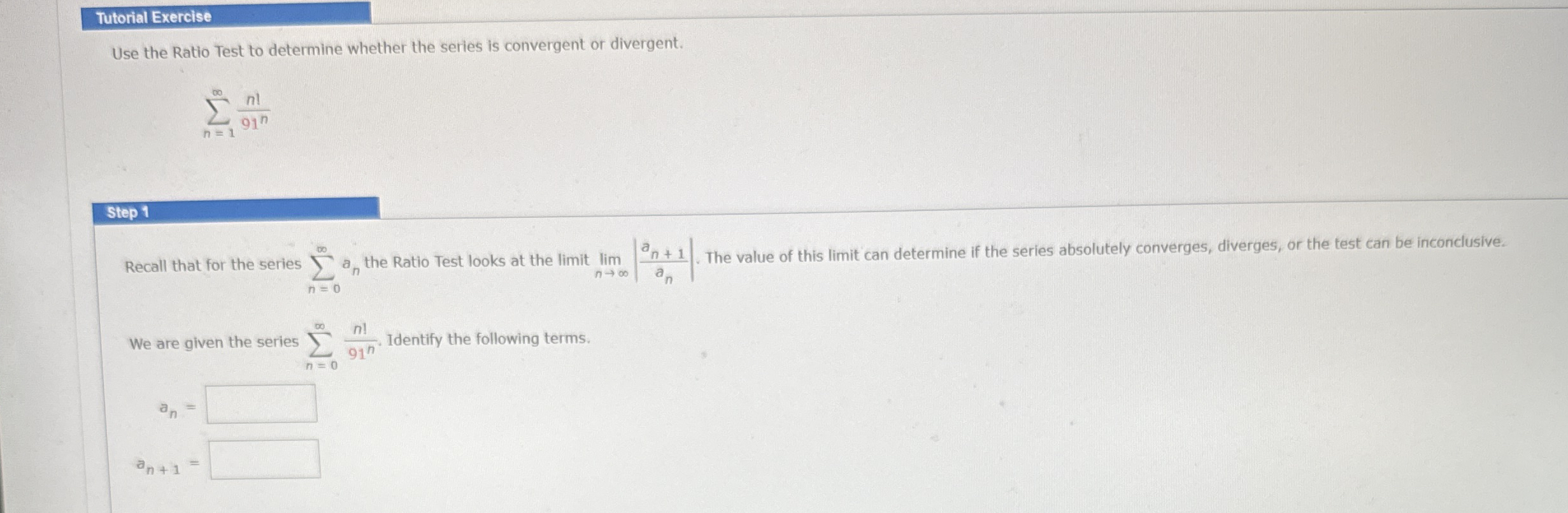 Tutorial Exercise Use the Ratio Test to determine