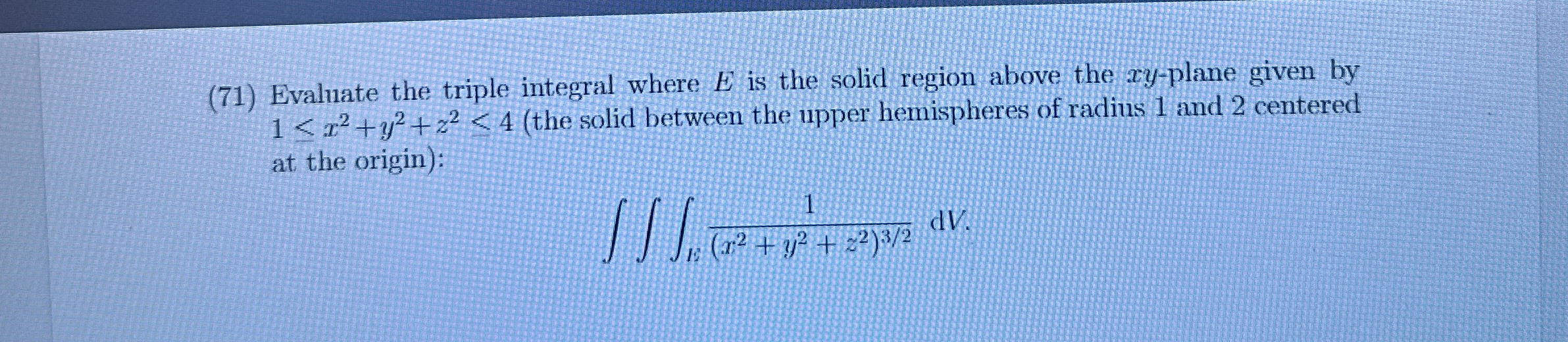 ( 7 1 ) Evaluate the triple integral where E is