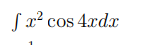 \ int x ^ ( 2 ) cos 4 xdx