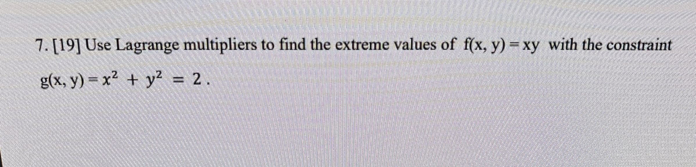 [ 1 9 ] Use Lagrange multipliers to find the