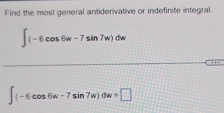 Find the most general antiderivative or