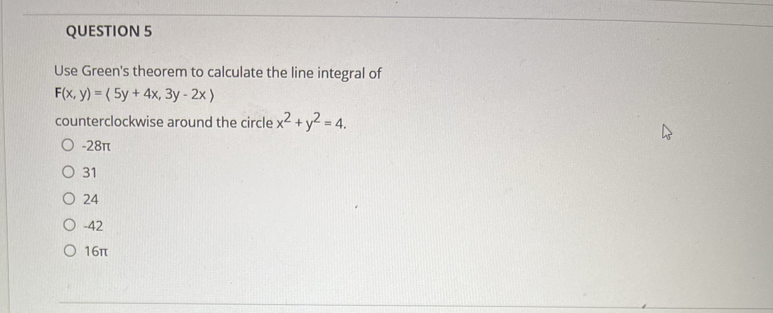 QUESTION 5 Use Green's theorem to calculate the