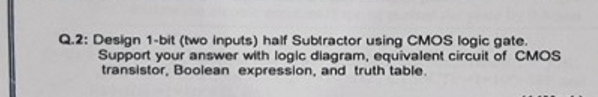 Q . 2 : Design 1 - bit ( two inputs ) half
