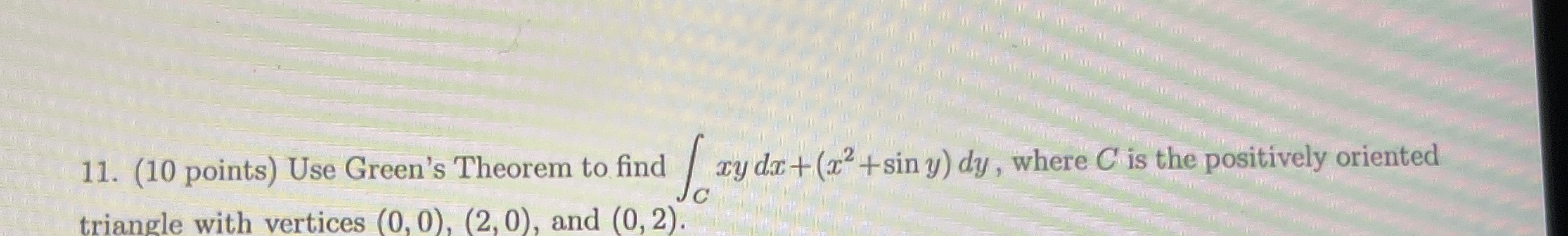 ( 1 0 points ) Use Green's Theorem to find C x y