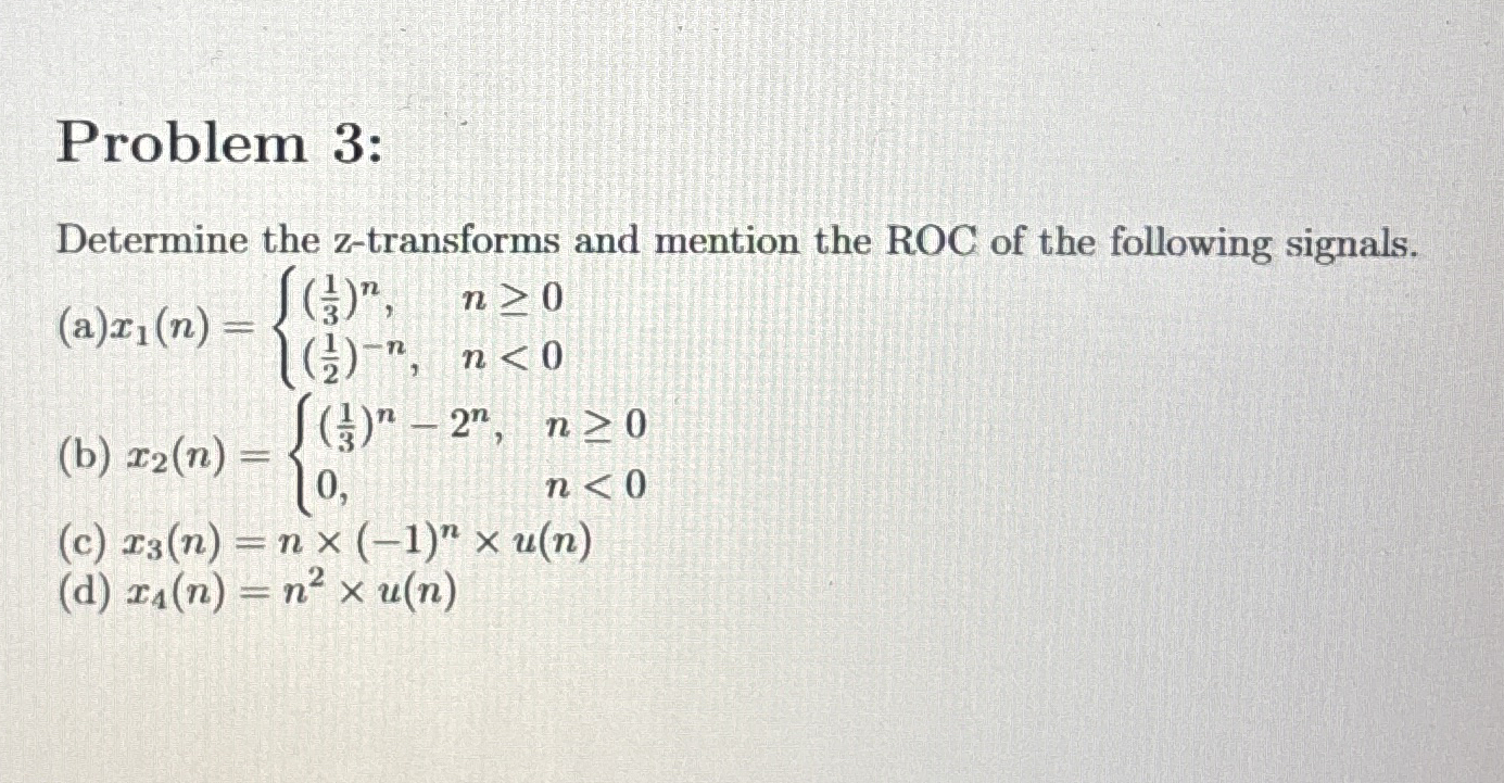 Problem 3 : Determine the z - transforms and