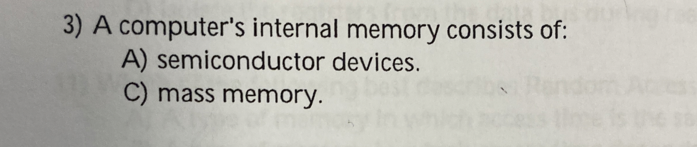 A computer's internal memory consists of: A )