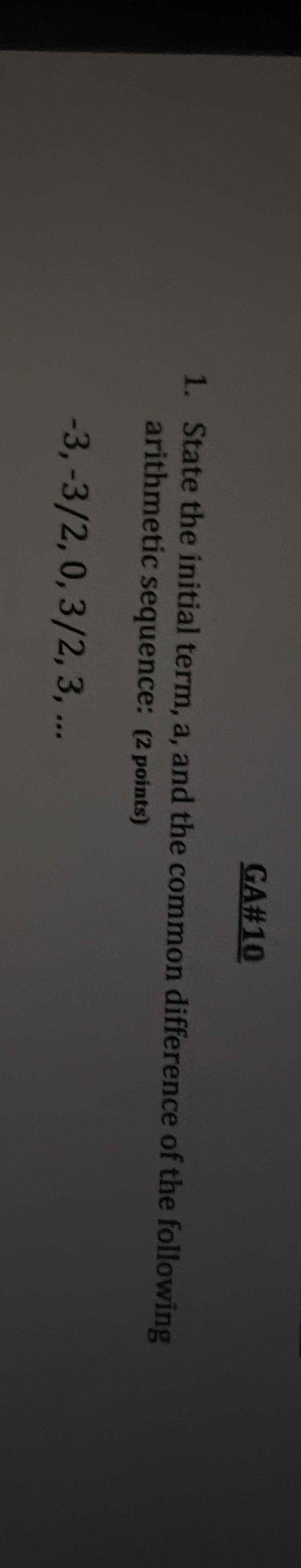 GA# 1 0 State the initial term, a , and the