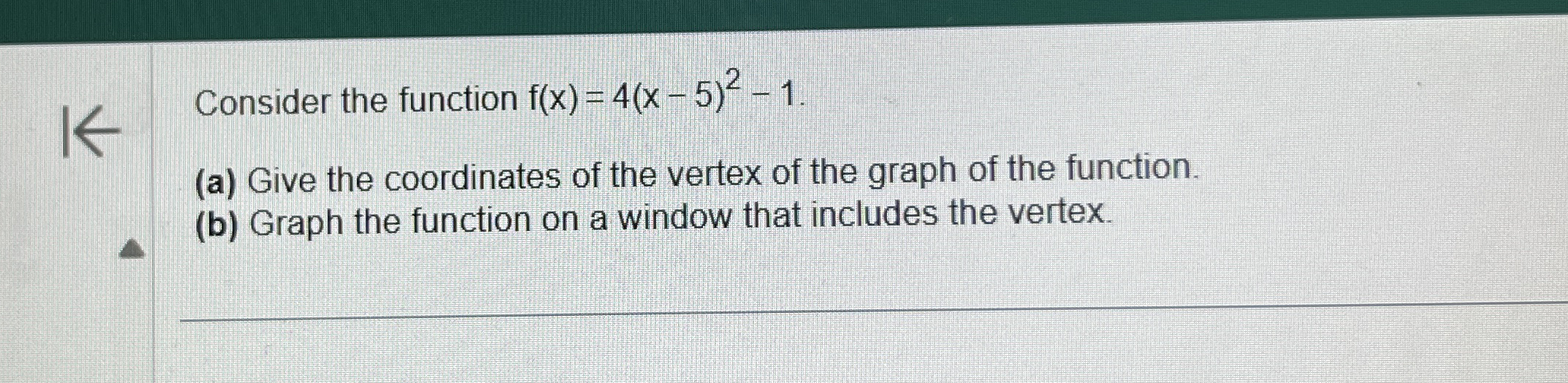 Consider the function f ( x ) = 4 ( x - 5 ) 2 - 1