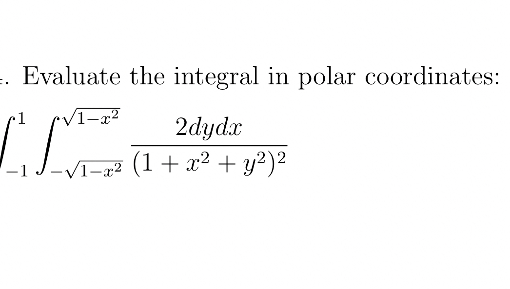 Evaluate the integral in polar coordinates: - 1 1