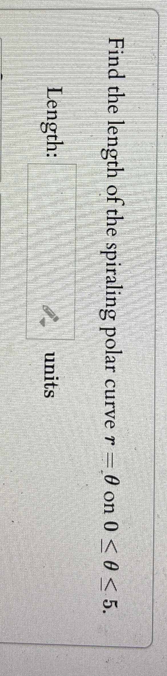 Find the length of the spiraling polar curve r =