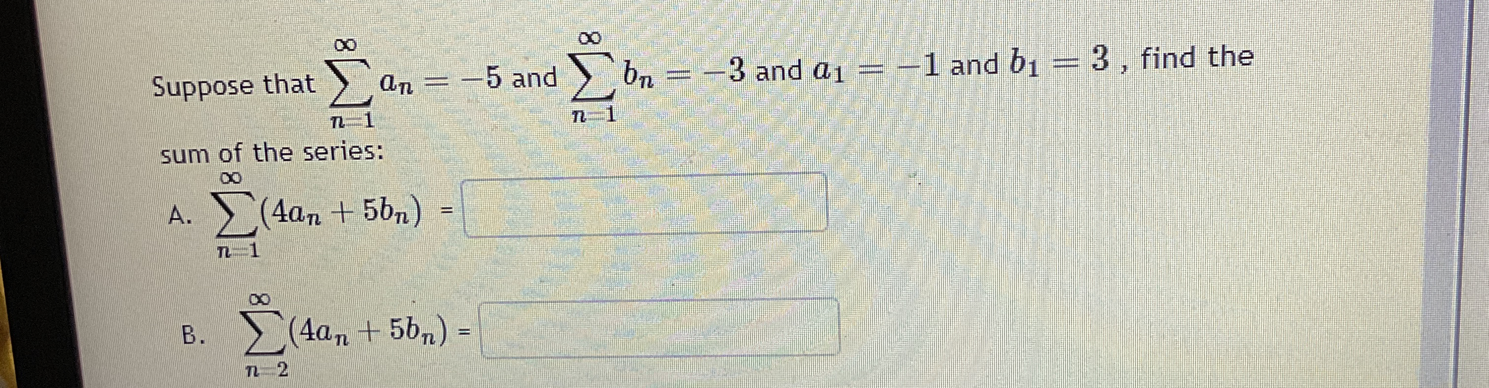 Suppose that n = 1 a n = - 5 and n = 1 b n = - 3