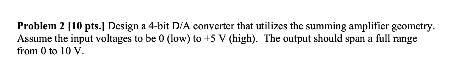 Problem 2 [ 1 0 pts . ] Design a 4 - bit D / A