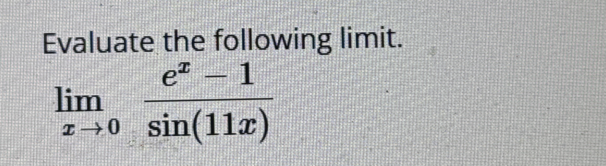Evaluate the following limit . lim x 0 e x - 1 s