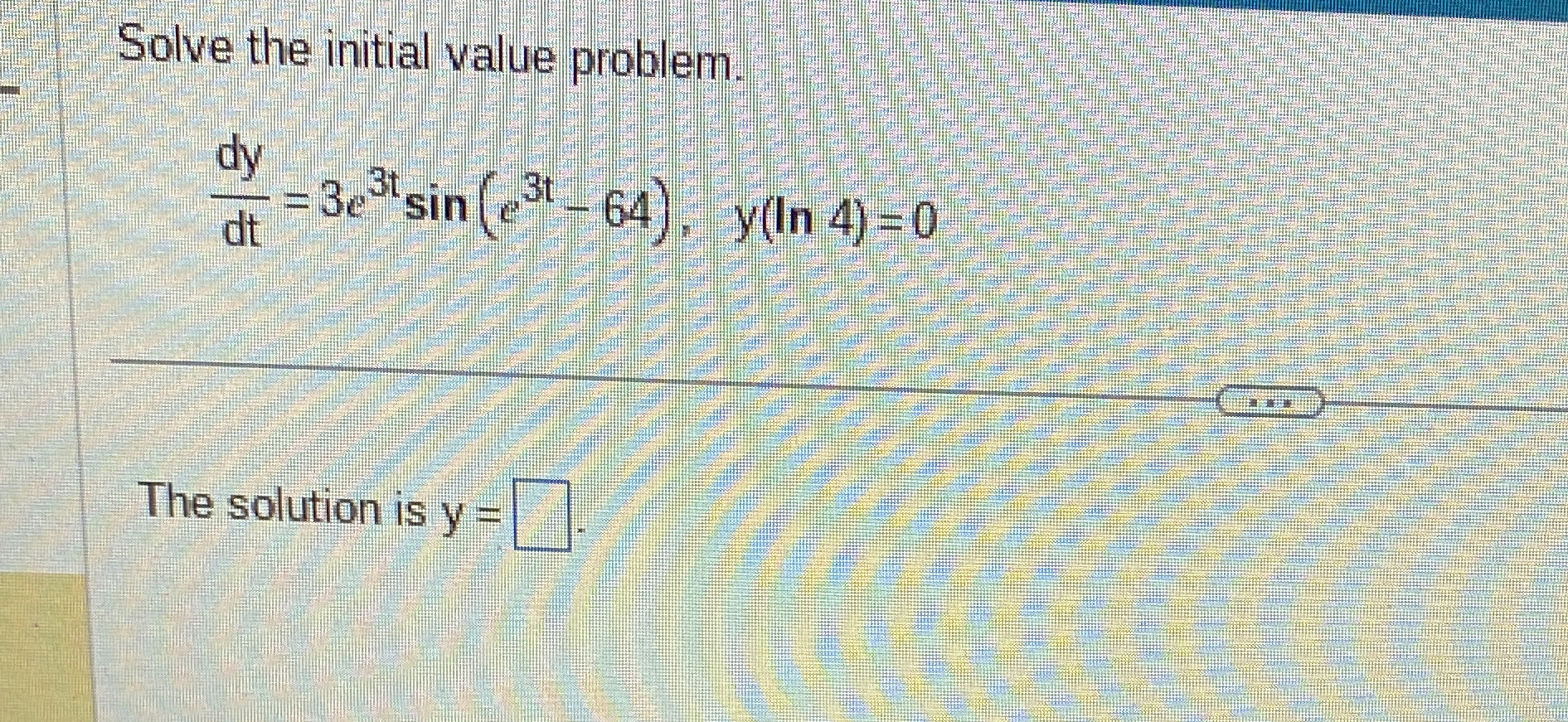 Solve the initial value problem. d y d t = 3 e 3