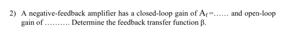 A negative - feedback amplifier has a closed -