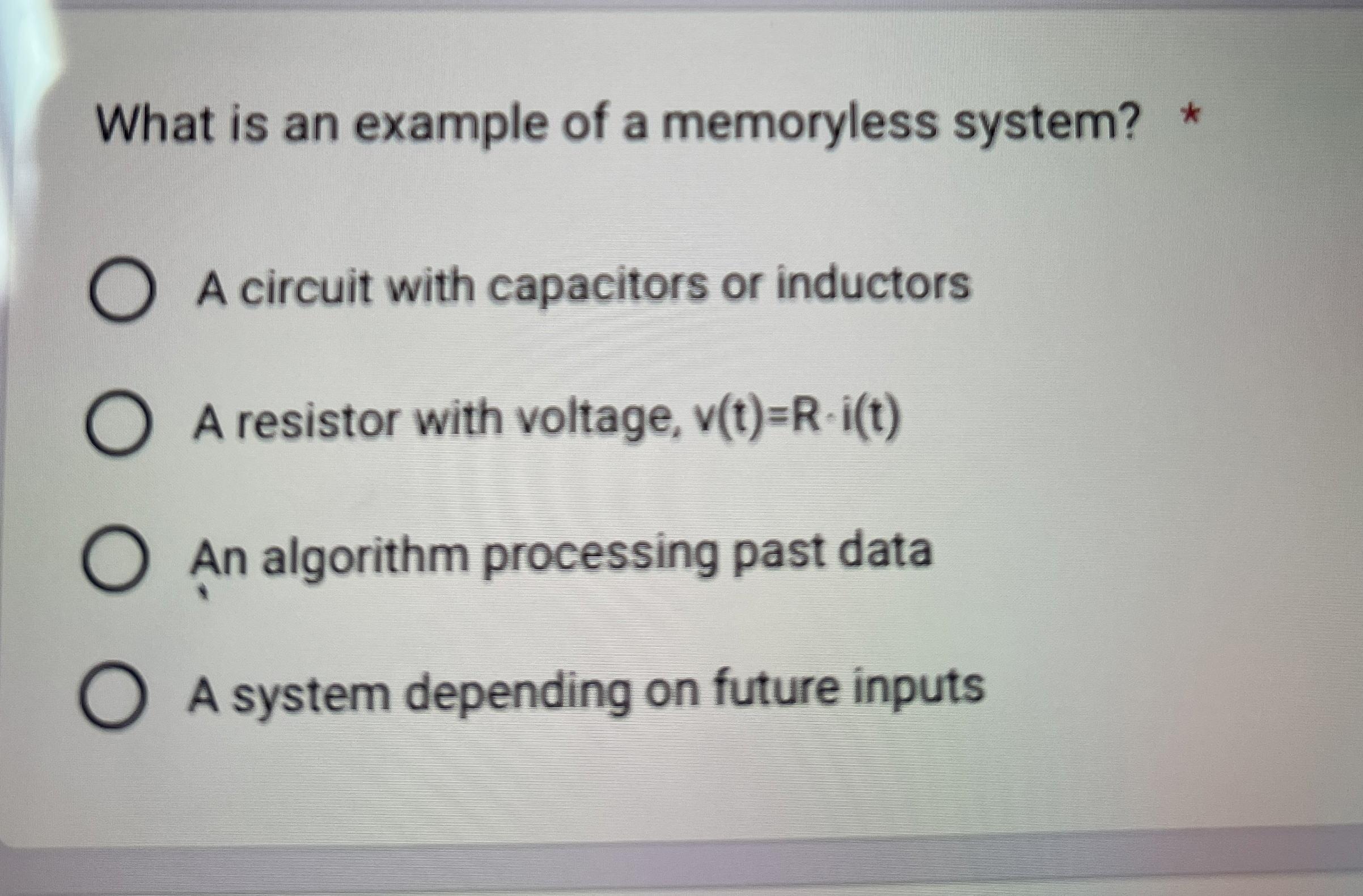 What is an example of a memoryless system? * A