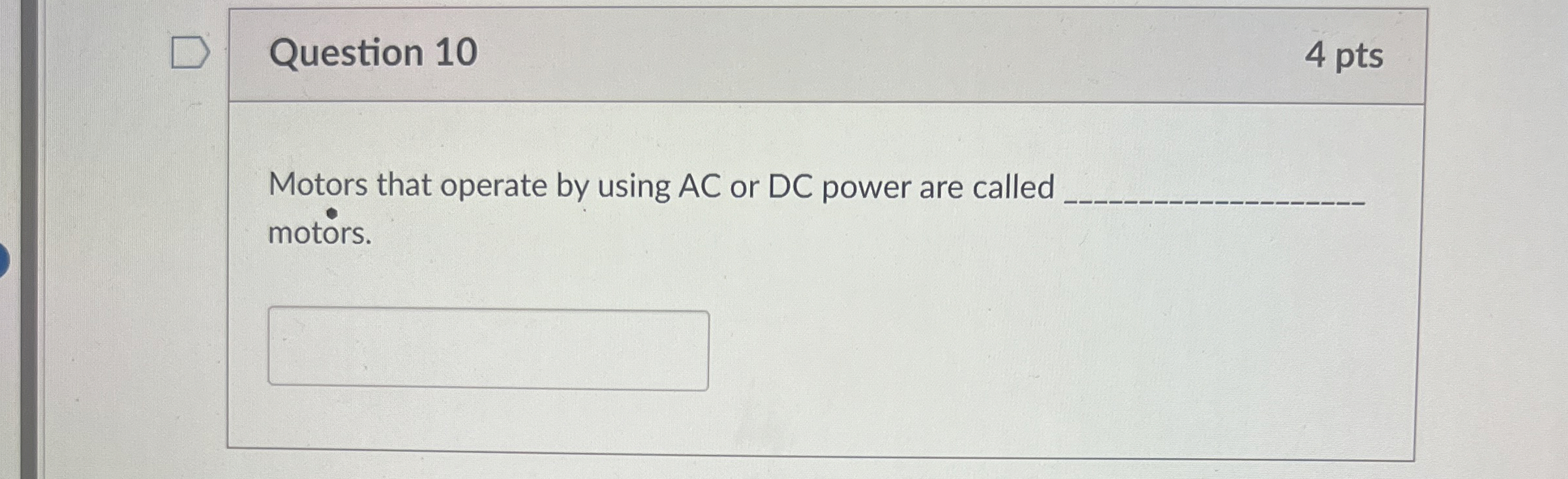 Question 1 0 4 pts Motors that operate by using