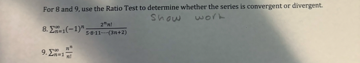 For 8 and 9 , use the Ratio Test to determine